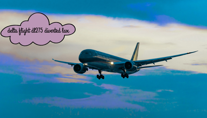 delta flight dl275 diverted lax